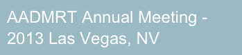 AADMRT Annual Meeting - 2013 Las Vegas, NV
